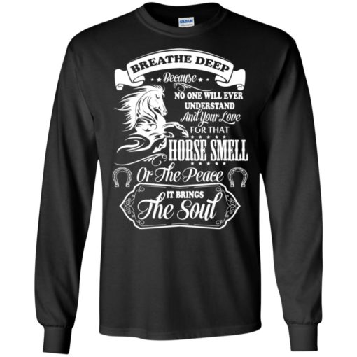 Horse smell or the peace it brings the soul cool horses lover long sleeve