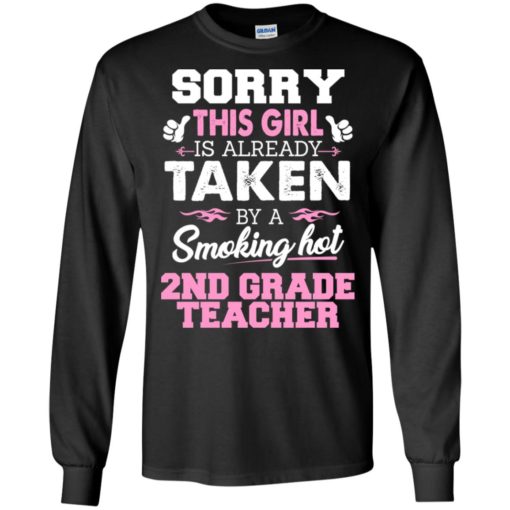 2nd grade teacher – gift for girlfriend wife or lover – sorry this girl is already taken by smokin hot long sleeve