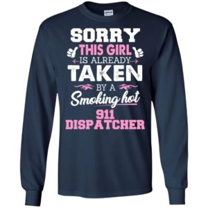 911 dispatcher – gift for girlfriend wife or lover – sorry this girl is already taken by smokin hot long sleeve