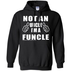 Not an uncle i’m a funcle gift for uncle christmas family hoodie