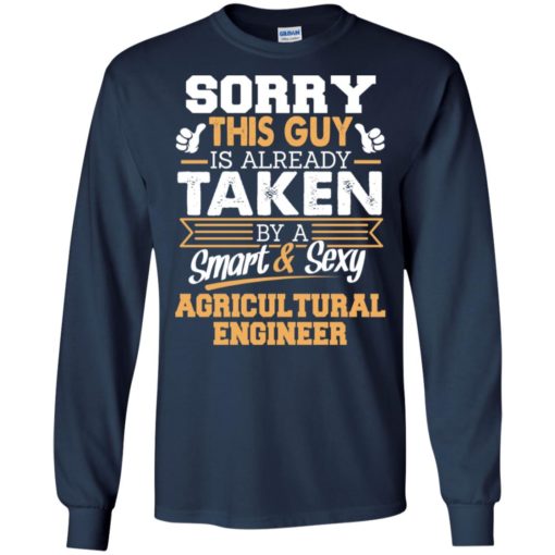 Agricultural engineer – gift for boyfriend husband or lover – sorry this guy is already taken by smart and sexy long sleeve