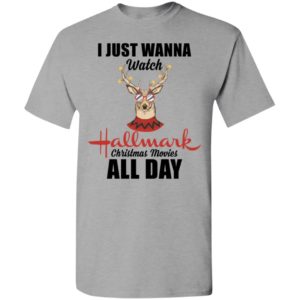 I just wanna watch hallmark christmas movies all day t-shirt