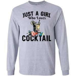 Just a girl who loves cocktail long sleeve