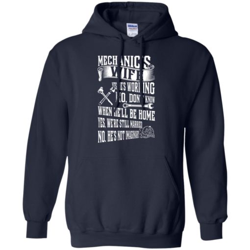 Mechanic’s wife yes we’re still married no he’s not imaginary funny husband to wife gift hoodie