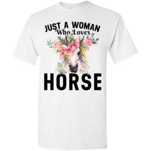 Horse lover just a woman who loves horse t-shirt
