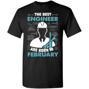 The best engineer are born in february birthday gift t-shirt