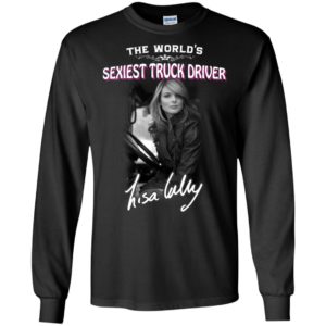 Ice road the world’s sexiest truck driver lisa funny truckers kelly long sleeve