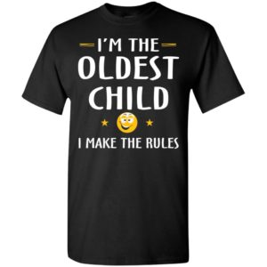 Family i’m the oldest child i make the rules funny matching siblings t-shirt