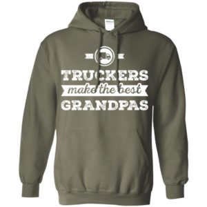 Father’s day gift for truck drivers – truckers make the best grandpas hoodie