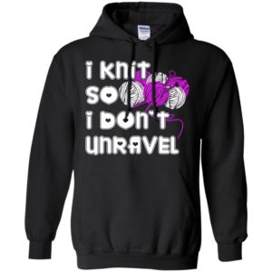 I knit so i don’t unravel funny quote lover knitting gift hoodie