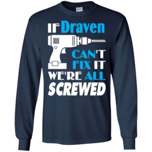 If draven can’t fix it we all screwed draven name gift ideas long sleeve