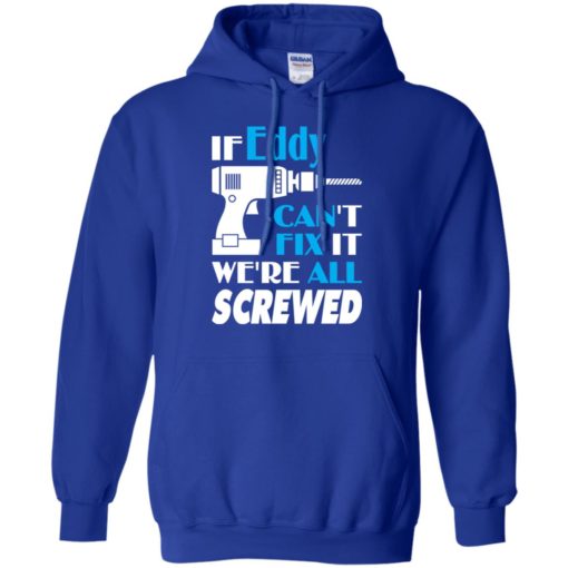 If eddy can’t fix it we all screwed eddy name gift ideas hoodie