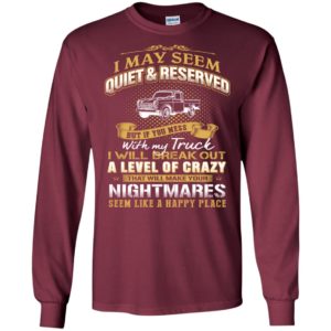 I may seem quiet and reserved but if you mess with my tow truck long sleeve