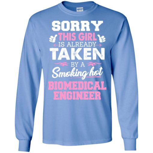 Biomedical engineer – gift for girlfriend wife or lover – sorry this girl is already taken by smokin hot long sleeve