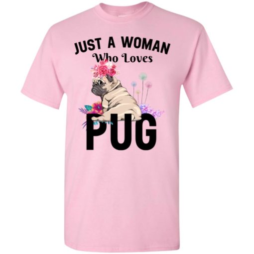 Dog lover just a woman who loves pug t-shirt