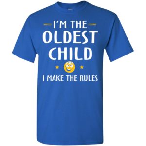Family i’m the oldest child i make the rules funny matching siblings t-shirt