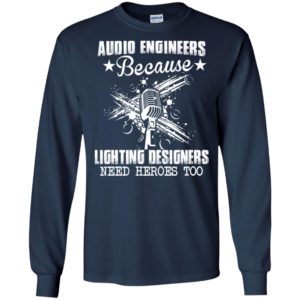 Audio engineers because lighting designers need heroes too funny music long sleeve