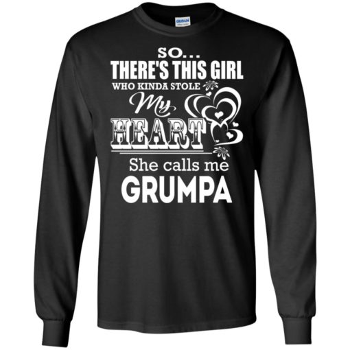This girl who stole my heart she calls me grumpa funny grandpa gift long sleeve