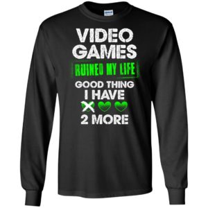 Video games ruined my life good thing i have 2 more funny humor gamer gaming long sleeve