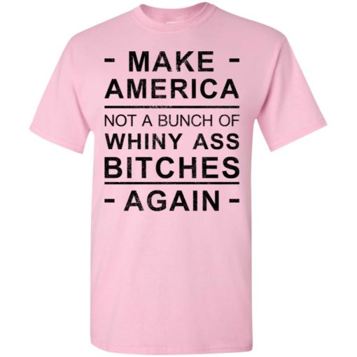 America not bunch of whiny ass bitches again t-shirt
