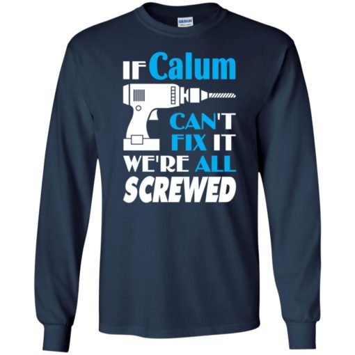 If calum can’t fix it we all screwed calum name gift ideas long sleeve
