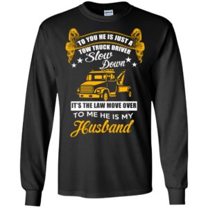 To you he is just a tow truck driver husband retro art trucks wife gift long sleeve