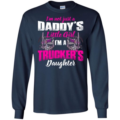 I’m a trucker’s daughter – proud trucker dad – truck driver family long sleeve