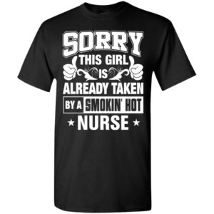 Sorry this girl is already taken by a smokin’ hot nurse t-shirt