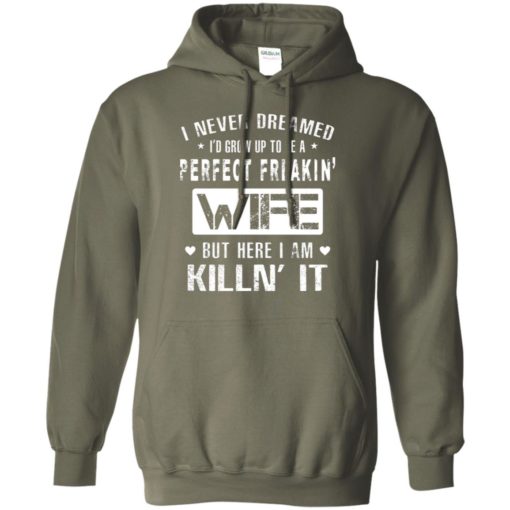 I never dreamed i’d grown up to be a perfect wife funny couple love gift hoodie