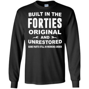 Built in the forties original and unrestored 40th birthday gift long sleeve
