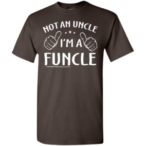 Not an uncle i’m a funcle father’s day family gift t-shirt