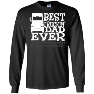 Best truckin’ dad ever night road gift for my trucker christmas long sleeve