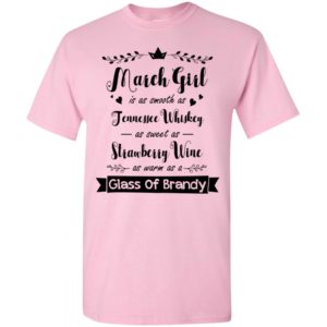 March girl is as smooth as tennessee whiskey as sweet as strawberry wine t-shirt