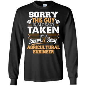 Agricultural engineer – gift for boyfriend husband or lover – sorry this guy is already taken by smart and sexy long sleeve