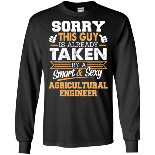 Agricultural engineer – gift for boyfriend husband or lover – sorry this guy is already taken by smart and sexy long sleeve