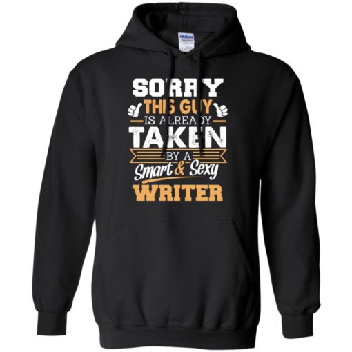 Writer &#8211; gift for boyfriend husband or lover &#8211; sorry this guy is already taken by smart and sexy hoodie