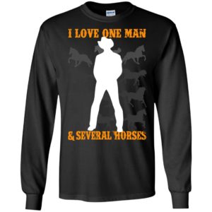 I love one man and several horses funny wife farmer horse lover long sleeve