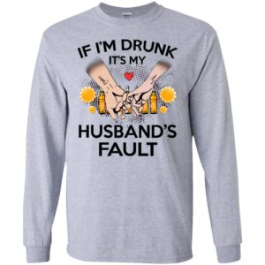 If i’m drunk it’s my husband’s fault funny gift for wife wine long sleeve