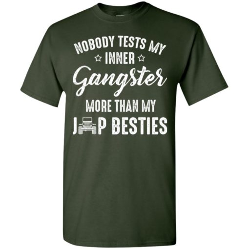 Nobody tests my inner gangster more than my jeep besties funny jeep driver gift t-shirt