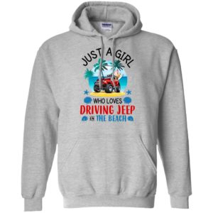 Just a girl who loves driving jeep on the beach funny jeep summer gift women hoodie