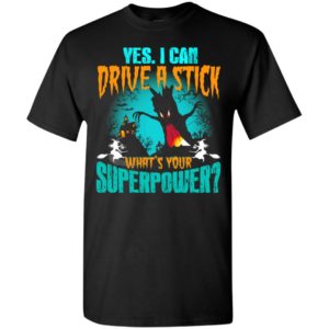 Yes i can drive a stick funny witch halloween gift t-shirt