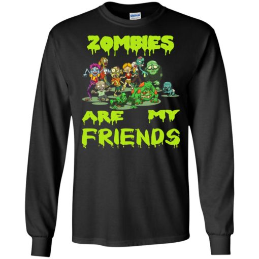 Zombies are my friends funny halloween idea gift long sleeve