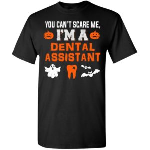 You can’t scare me i’m dental assistant funny halloween gift t-shirt