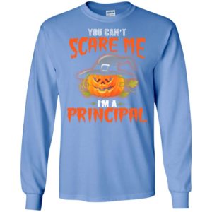 You can’t scare me i’m a principal funny halloween gift long sleeve