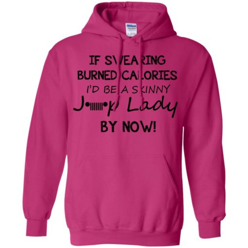 If swearing burned calories i’d be a skinny jeep lady funny jeep quote christmas gift hoodie