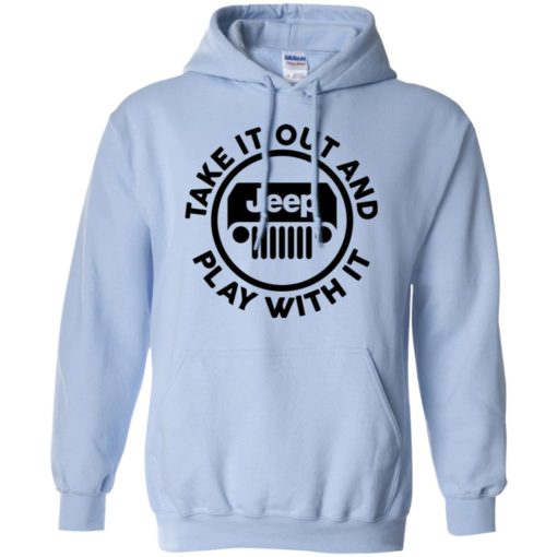 Take it out and play with it funny jeep quote gift hoodie