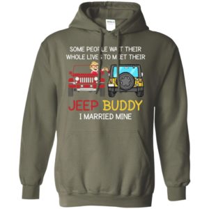Some people wait to meet their jeep buddy i married mine funny couple jeep gift hoodie