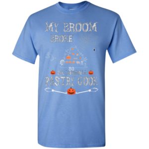 My broom broke so i became a pastry cook funny halloween gift t-shirt