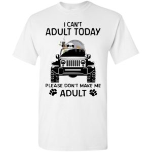 Sloth jeep i can’t adult today please don’t make me adult t-shirt