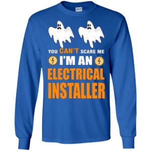 You can’t scare me i’m an electrical installer funny job title halloween gift long sleeve